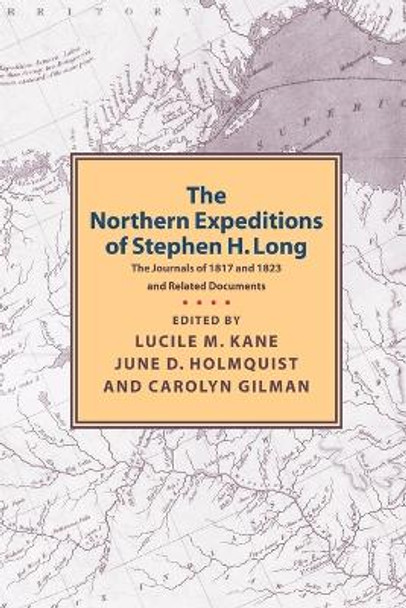 Northern Expeditions of Stephen H.Long: The Journals of 1817 and 1823 and Related Documents by Lucille Kane 9780873514958