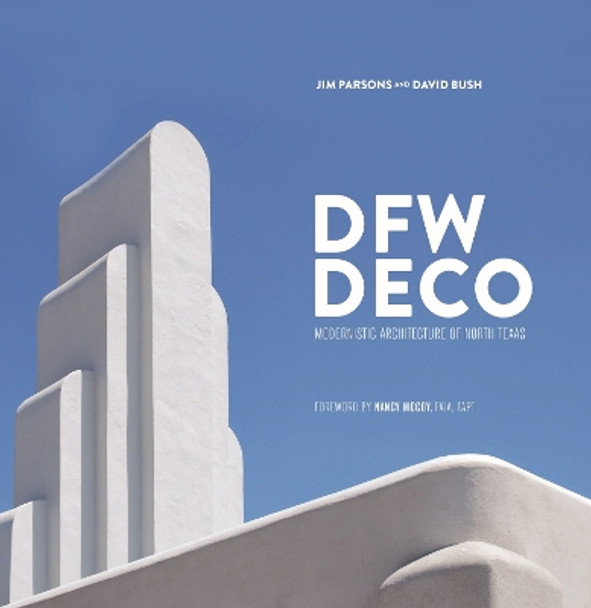 DFW Deco: Modernistic Architecture of Northeast Texas by Jim Parsons 9780875656359