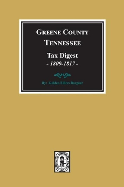 Greene County, Tennessee Tax Digests, 1809-1817. by Golden F Burger 9780893082772