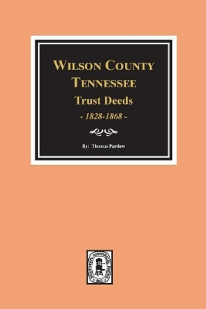 Wilson County, Tennessee Trust Deed Books EE-NN, 1828-1868. by Thomas Partlow 9780893083205