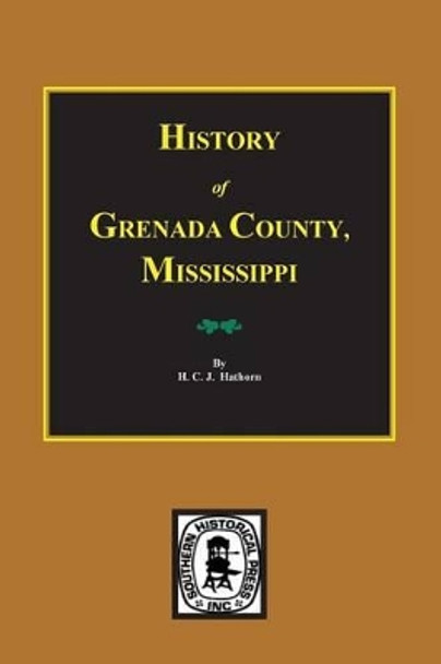 Grenada County, Mississippi, History Of. by H C J Hathorn 9780893084257