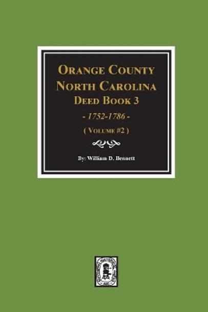 Orange County, North Carolina Deed Book 3, 1752-1786, Abstracts Of. (Volume #2) by William D Bennett 9780893089580