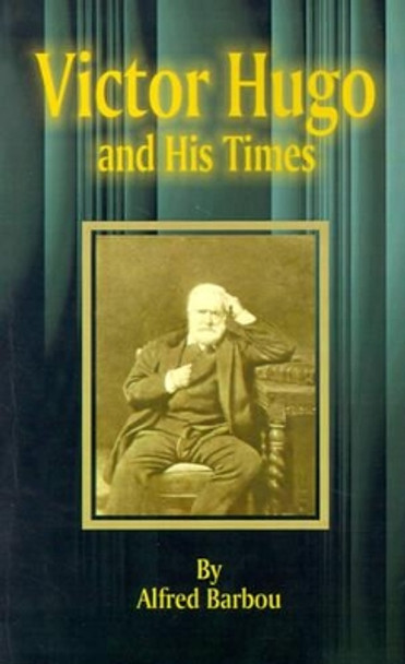 Victor Hugo and His Times by Alfred Barbou 9780898754780