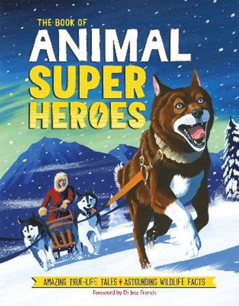 The Book of Animal Superheroes: Amazing True-Life Tales; Astounding Wildlife Facts by David Dean