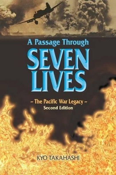 A Passage Through SEVEN LIVES: The Pacific War Legacy by Kyo Takahashi 9780981659800