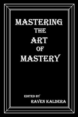 Mastering the Art of Mastery by Raven Kaldera 9780990544173