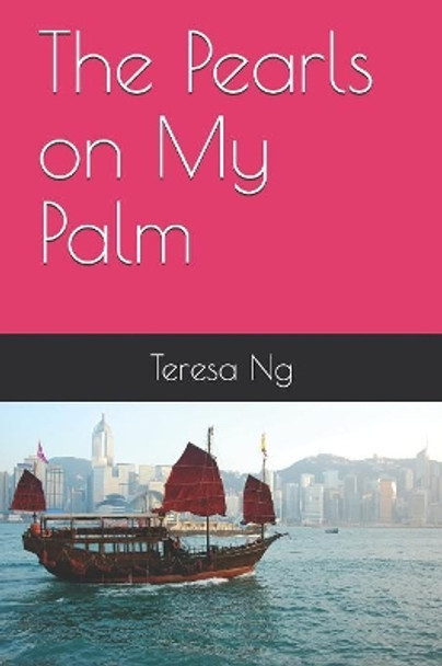 The Pearls on My Palm by Teresa Ng 9781081202972