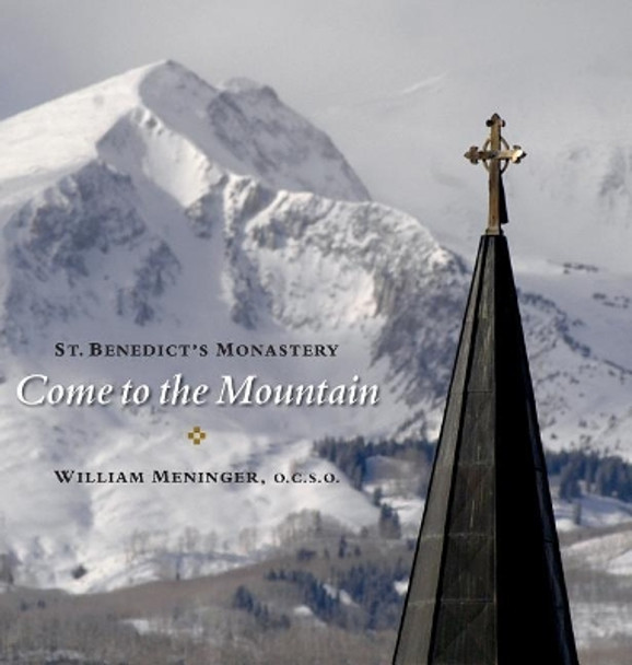 Come to the Mountain: St. Benedict's Monastery by William Meninger 9780996445443