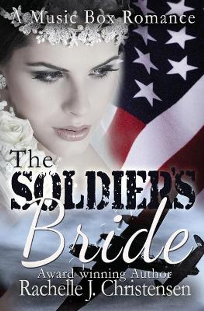 The Soldier's Bride by Rachelle J Christensen 9780996897693