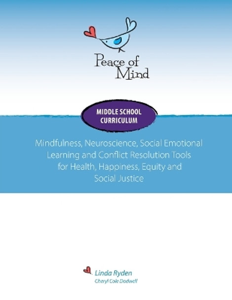 Peace of Mind Core Curriculum for Middle School: Mindfulness, Neuroscience, Social Emotional Learning and Conflict Resolution Tools for Health, Happiness and Social Justice by Linda Ryden 9780997695496