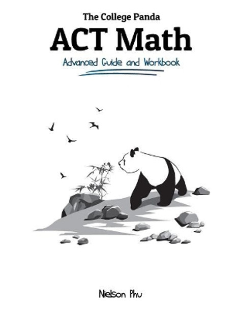 The College Panda's ACT Math: Advanced Guide and Workbook by Nielson Phu 9780989496476