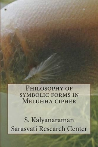 Philosophy of Symbolic Forms in Meluhha Cipher by S Kalyanaraman 9780991104826