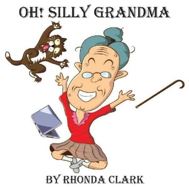 Oh! Silly Grandma by Rhonda Clark 9780998958309