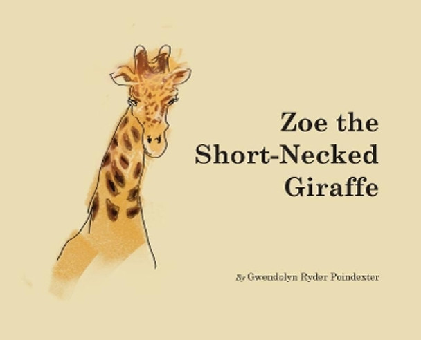 Zoe the Short-Necked Giraffe by Gwendolyn Ryder Poindexter 9780998835709