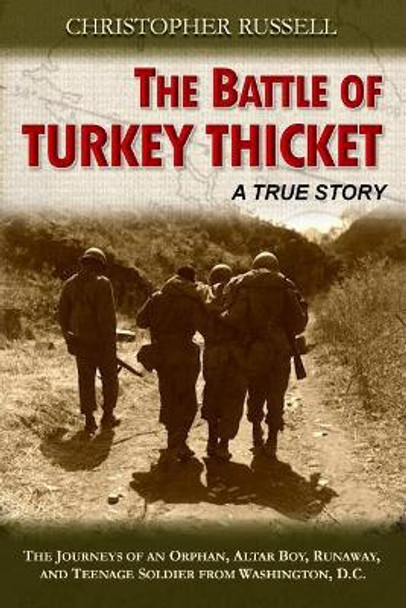 The Battle of Turkey Thicket: The Journeys of an Orphan, Altar Boy, Runaway, and Teenaged Soldier from Washington, D.C. by Christopher Russell 9780999098325