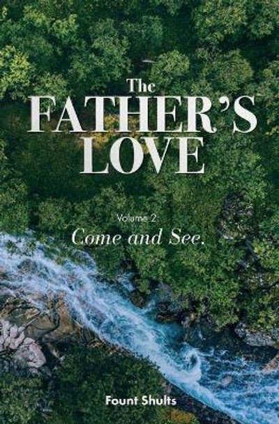 The Father's Love: Come and See by Fount Shults 9780999233443