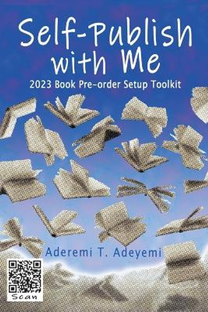 Self-Publish with Me: 2023 Book Pre-order Setup Toolkit by Aderemi T Adeyemi 9780999253083