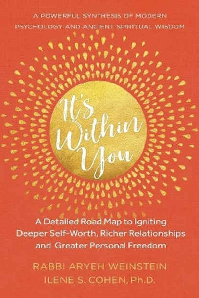 It's Within You: A Detailed Road Map to Igniting, Deeper Self-Worth, Richer Relationships, and Greater Personal Freedom by Ilene S Cohen Ph D 9780999311516