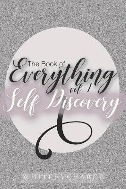 The Book of Everything: Self Discovery by Whitley Charee 9780999510667