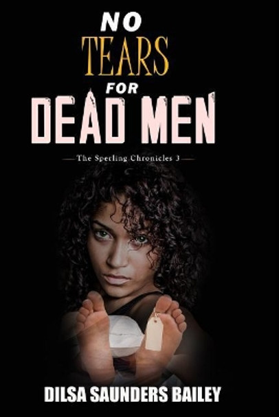 No Tears for Dead Men by Dilsa Saunders Bailey 9780999550502