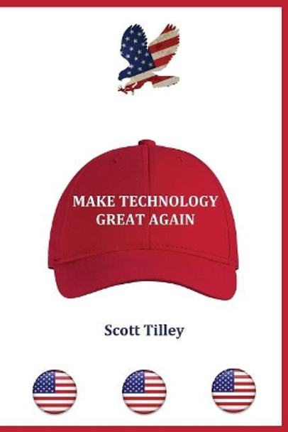 Make Technology Great Again by Scott Tilley 9780999644621