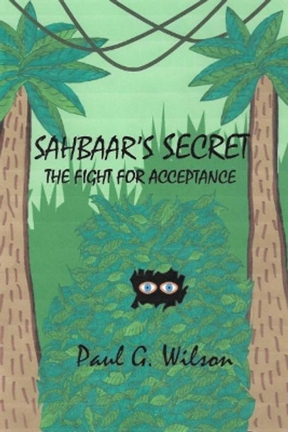 Sahbaar's Secret: The Fight For Acceptance by Paul G Wilson 9780999747407