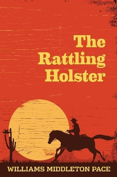 The Rattling Holster by Williams Middleton Pace 9780999762226