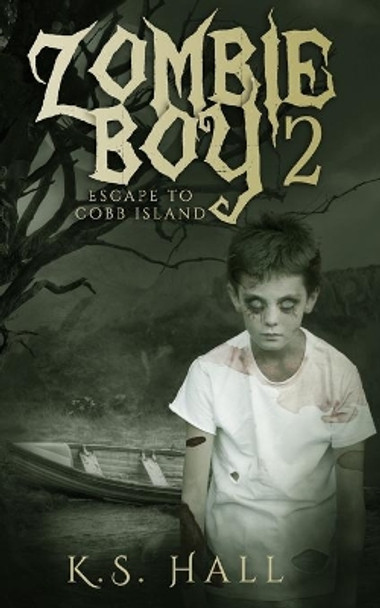 Zombie Boy 2: Escape to Cobb Island by K S Hall 9780999530887