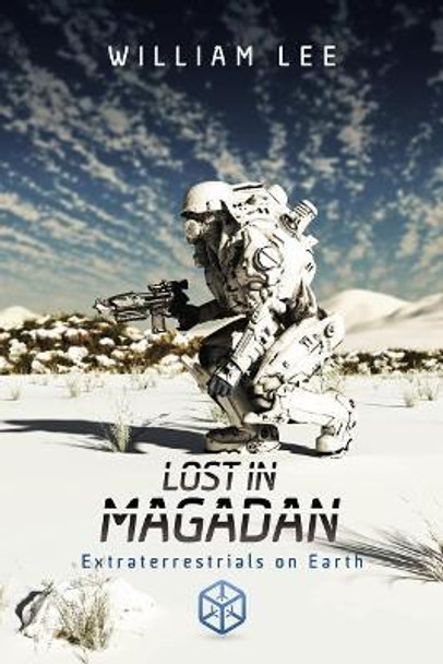 Lost in Magadan: Extraterrestrials on Earth by William Lee 9780999531303