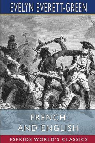 French and English (Esprios Classics): A Story of the Struggle in America by Evelyn Everett-Green 9781006161780