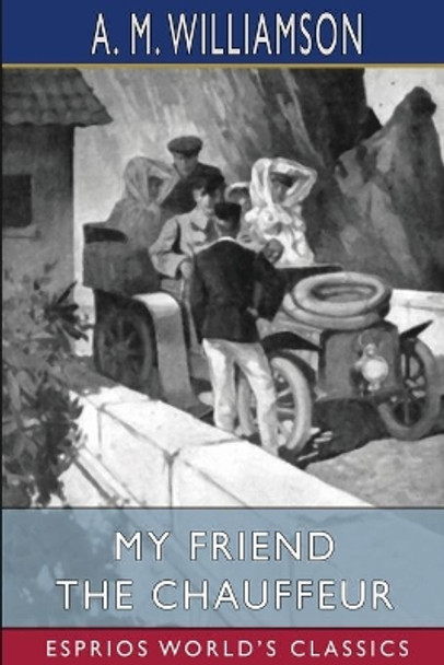 My Friend the Chauffeur (Esprios Classics): and C. N. Williamson by A M Williamson 9781006645754