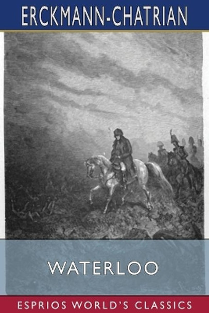 Waterloo (Esprios Classics) by Erckmann-Chatrian 9781006734564
