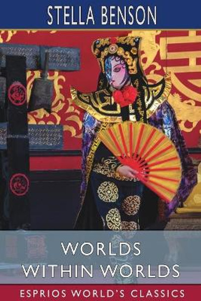 Worlds Within Worlds (Esprios Classics) by Stella Benson 9781006763786