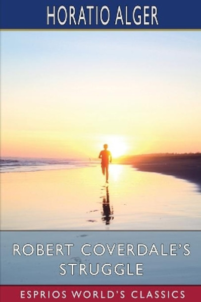 Robert Coverdale's Struggle (Esprios Classics) by Horatio Alger 9781006887857