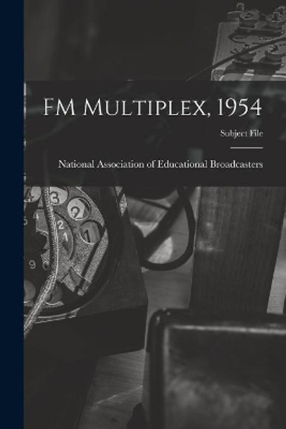 FM Multiplex, 1954 by National Association of Educational B 9781013317316