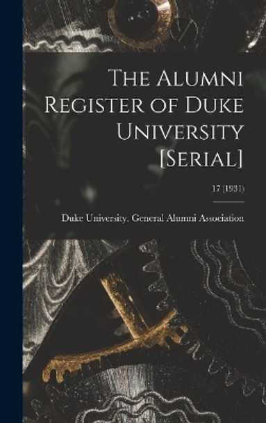 The Alumni Register of Duke University [serial]; 17 (1931) by Duke University General Alumni Assoc 9781013318368