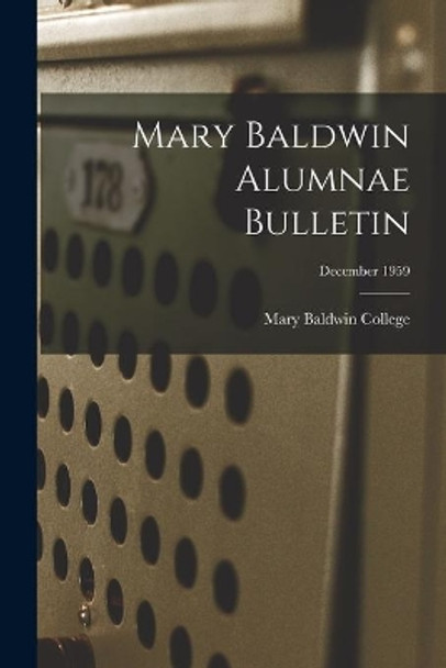 Mary Baldwin Alumnae Bulletin; December 1959 by Mary Baldwin College 9781013322471