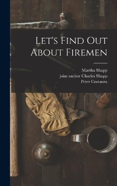 Let's Find out About Firemen by Martha Shapp 9781013334382