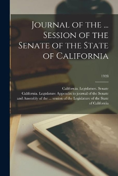 Journal of the ... Session of the Senate of the State of California; 1928 by California Legislature Senate 9781013369278
