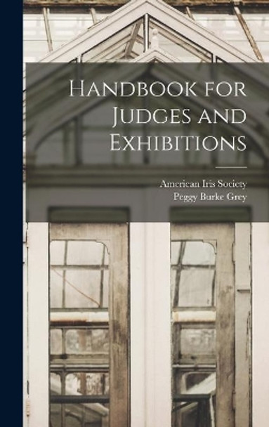 Handbook for Judges and Exhibitions by American Iris Society 9781013389849