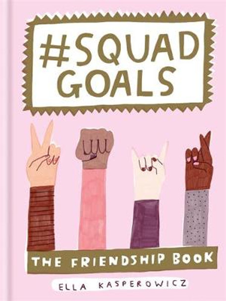 #Squad Goals: The Friendship Book by Ella Kasperowicz