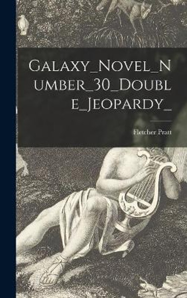 Galaxy_Novel_Number_30_Double_Jeopardy_ by Fletcher Pratt 9781013370793