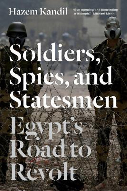 Soldiers, Spies, and Statesmen: Egypt's Road to Revolt by Hazem Kandil