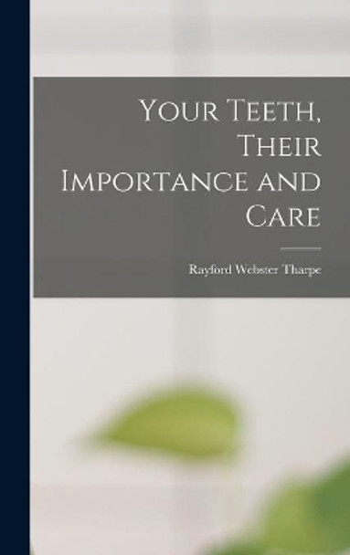 Your Teeth, Their Importance and Care by Rayford Webster Tharpe 9781013374869