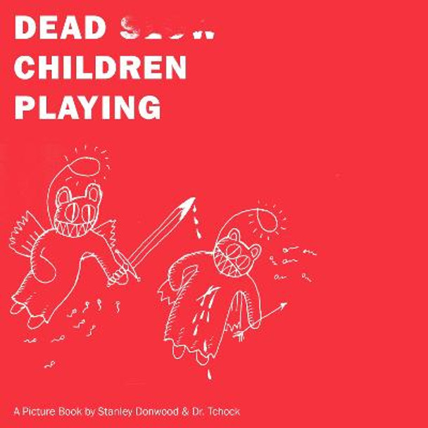 Dead Children Playing: A Picture Book (Radiohead) by Stanley Donwood