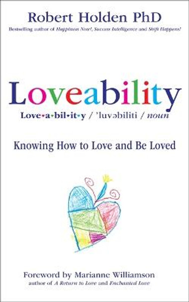Loveability: Knowing How to Love and Be Loved by Robert Holden