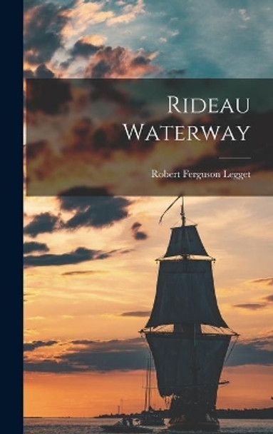 Rideau Waterway by Robert Ferguson Legget 9781013426629