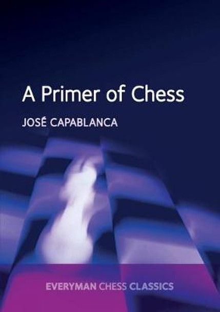 A Primer of Chess by Jose Raul Capablanca