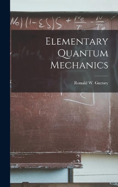 Elementary Quantum Mechanics by Ronald W (Ronald Wilfrid) Gurney 9781013451485
