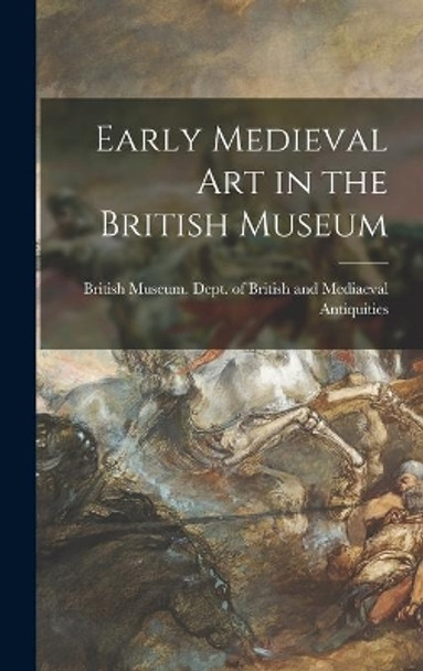 Early Medieval Art in the British Museum by British Museum Dept of British and 9781013453496